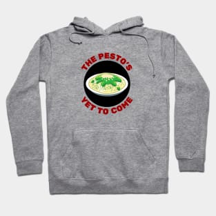 The Pesto's Yet to Come | Pesto Pun Hoodie